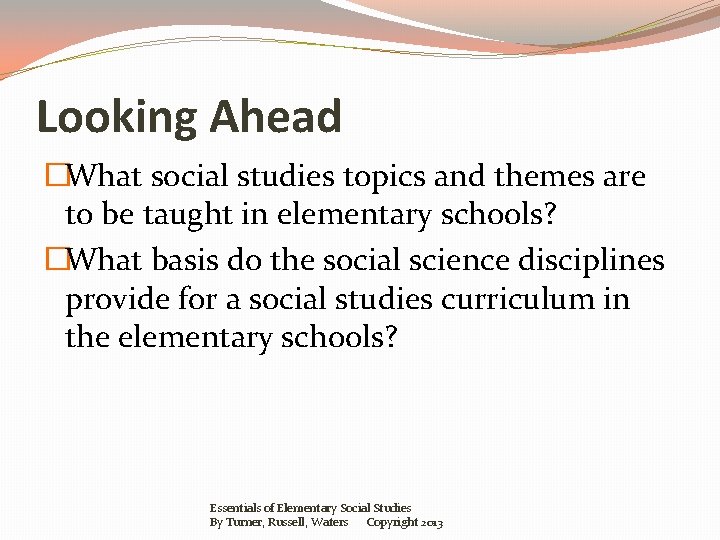Looking Ahead �What social studies topics and themes are to be taught in elementary