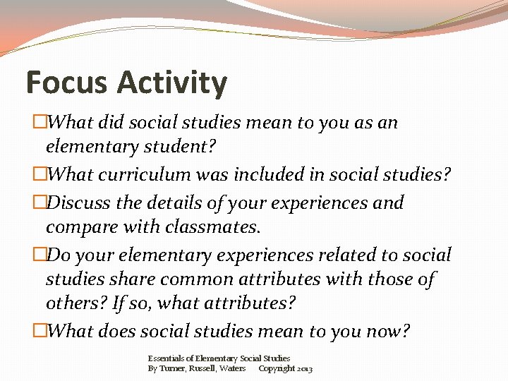 Focus Activity �What did social studies mean to you as an elementary student? �What