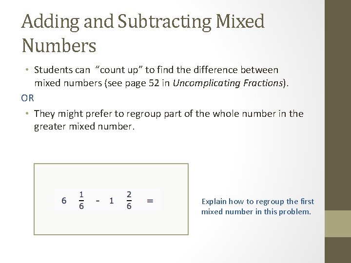 Adding and Subtracting Mixed Numbers • Students can “count up” to find the difference