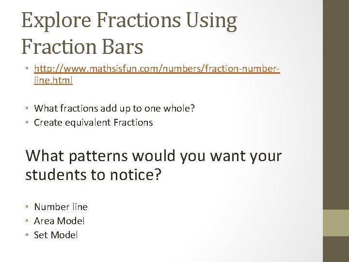 Explore Fractions Using Fraction Bars • http: //www. mathsisfun. com/numbers/fraction-numberline. html • What fractions