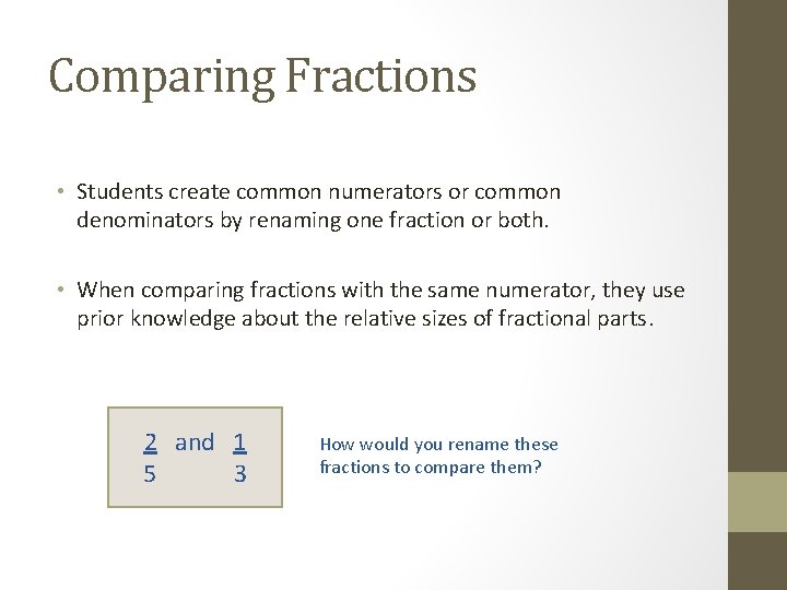 Comparing Fractions • Students create common numerators or common denominators by renaming one fraction