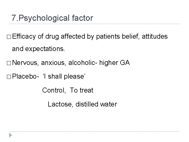 7. Psychological factor � Efficacy of drug affected by patients belief, attitudes and expectations.