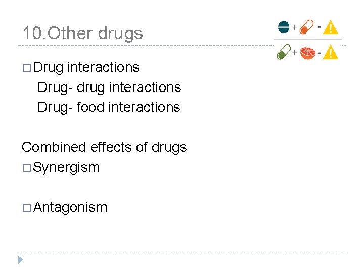 10. Other drugs �Drug interactions Drug- drug interactions Drug- food interactions Combined effects of