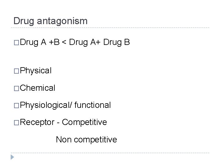 Drug antagonism �Drug A +B < Drug A+ Drug B �Physical �Chemical �Physiological/ �Receptor