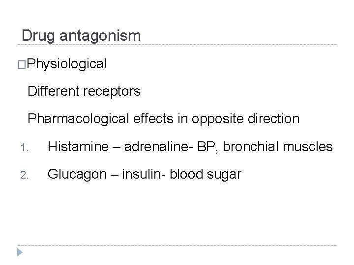 Drug antagonism �Physiological Different receptors Pharmacological effects in opposite direction 1. Histamine – adrenaline-