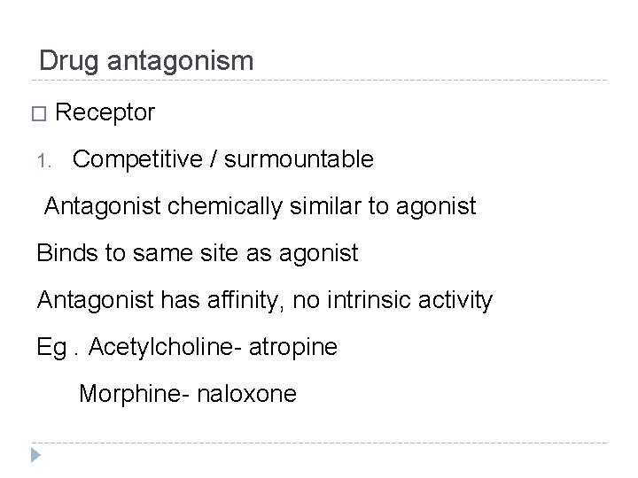 Drug antagonism � 1. Receptor Competitive / surmountable Antagonist chemically similar to agonist Binds