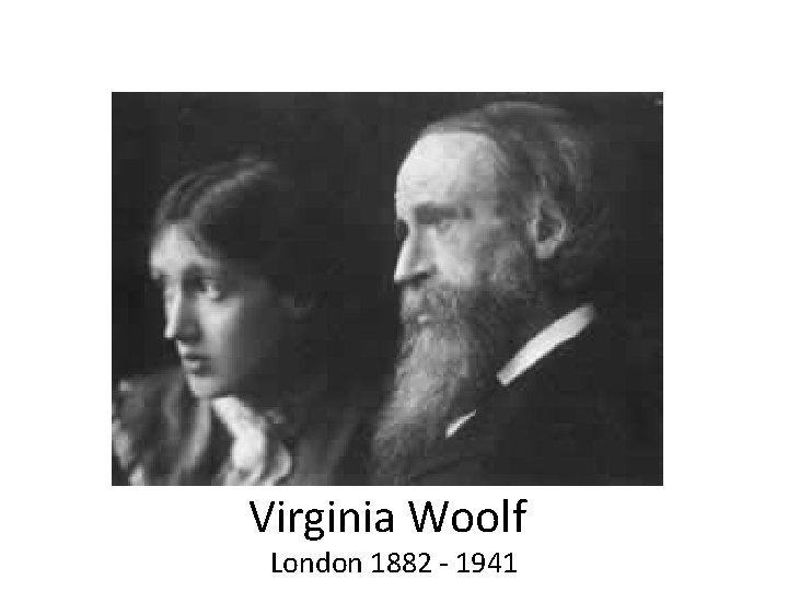 Virginia Woolf London 1882 - 1941 