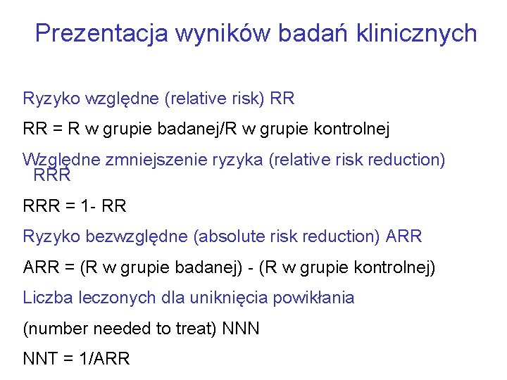 Prezentacja wyników badań klinicznych Ryzyko względne (relative risk) RR RR = R w grupie