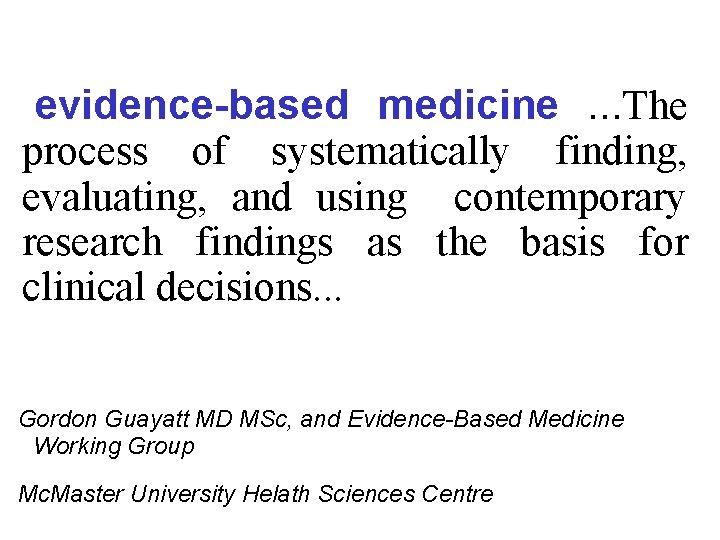 evidence-based medicine. . . The process of systematically finding, evaluating, and using contemporary research