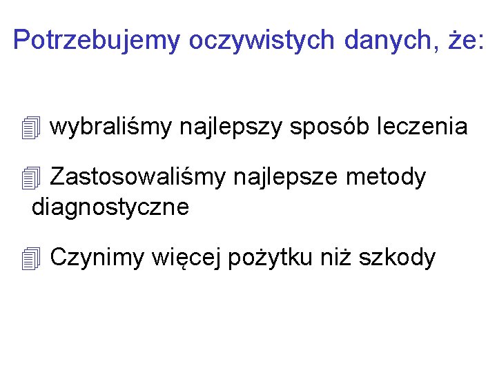 Potrzebujemy oczywistych danych, że: 4 wybraliśmy najlepszy sposób leczenia 4 Zastosowaliśmy najlepsze metody diagnostyczne