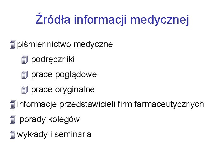 Źródła informacji medycznej 4 piśmiennictwo medyczne 4 podręczniki 4 prace poglądowe 4 prace oryginalne