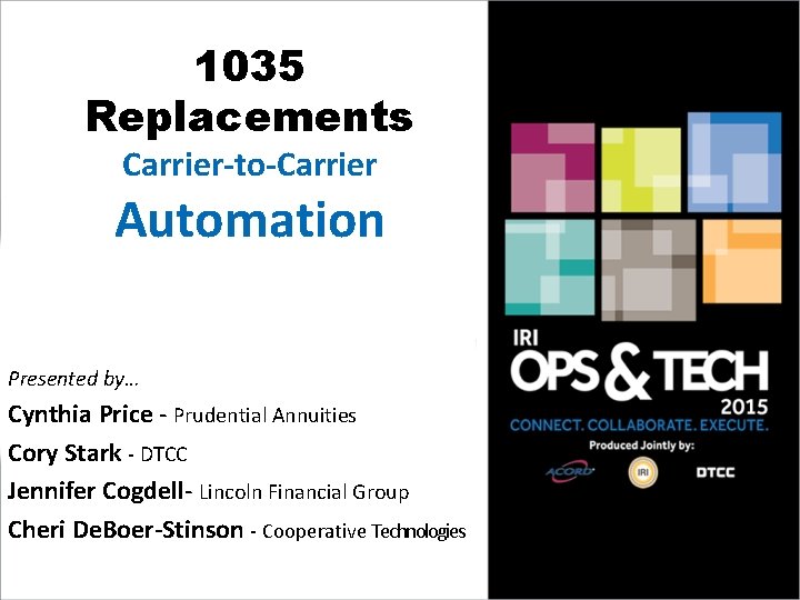 1035 Replacements Carrier-to-Carrier Automation Presented by… Cynthia Price - Prudential Annuities Cory Stark -