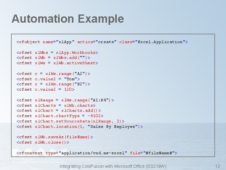 Automation Example <cfobject name="xl. App" action="create" class="Excel. Application"> <cfset xl. Wbs = xl. App.