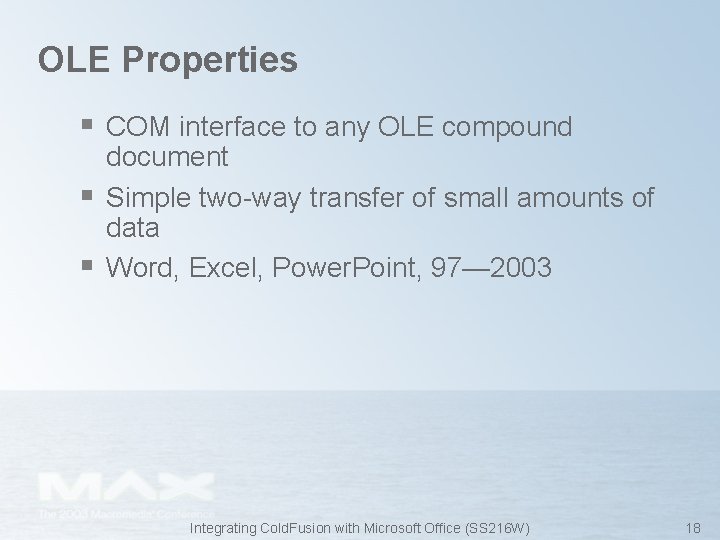 OLE Properties § COM interface to any OLE compound § § document Simple two-way