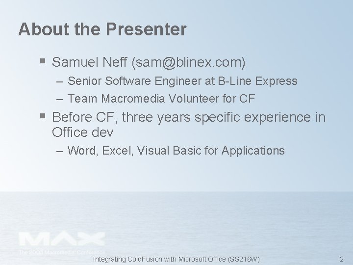 About the Presenter § Samuel Neff (sam@blinex. com) – Senior Software Engineer at B-Line