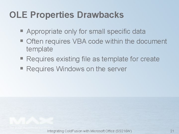 OLE Properties Drawbacks § Appropriate only for small specific data § Often requires VBA