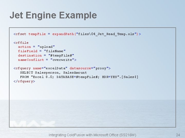 Jet Engine Example <cfset temp. File = expand. Path("files�4_Jet_Read_Temp. xls")> <cffile action = "upload"