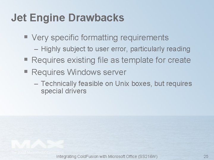 Jet Engine Drawbacks § Very specific formatting requirements – Highly subject to user error,