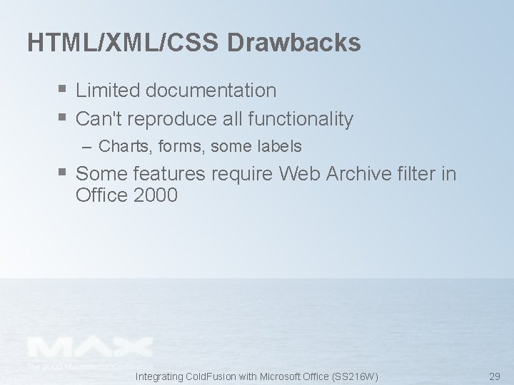 HTML/XML/CSS Drawbacks § Limited documentation § Can't reproduce all functionality – Charts, forms, some