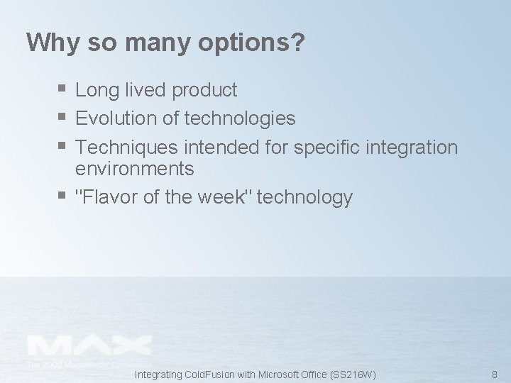 Why so many options? § Long lived product § Evolution of technologies § Techniques