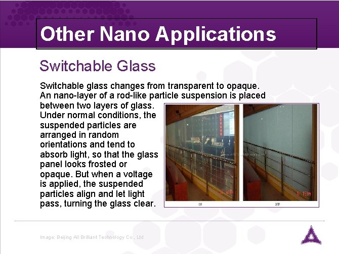 Other Nano Applications Switchable Glass Switchable glass changes from transparent to opaque. An nano-layer