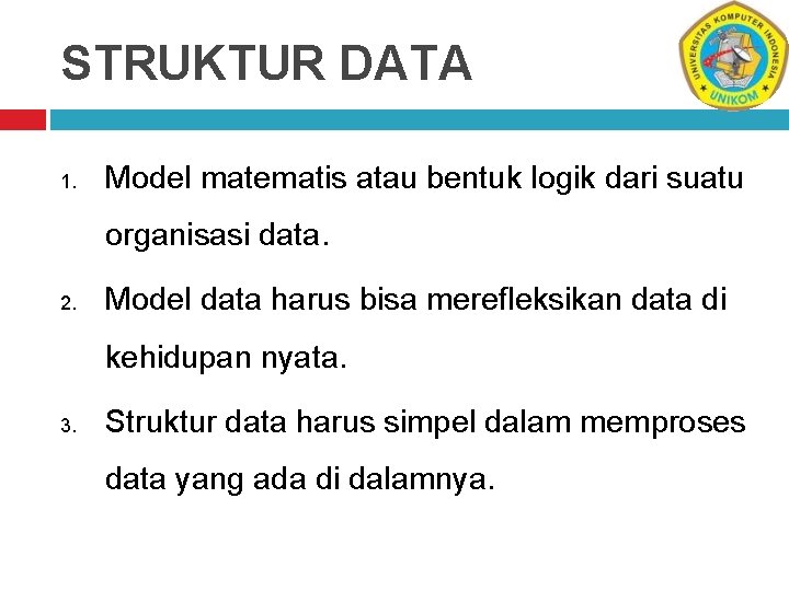 STRUKTUR DATA 1. Model matematis atau bentuk logik dari suatu organisasi data. 2. Model