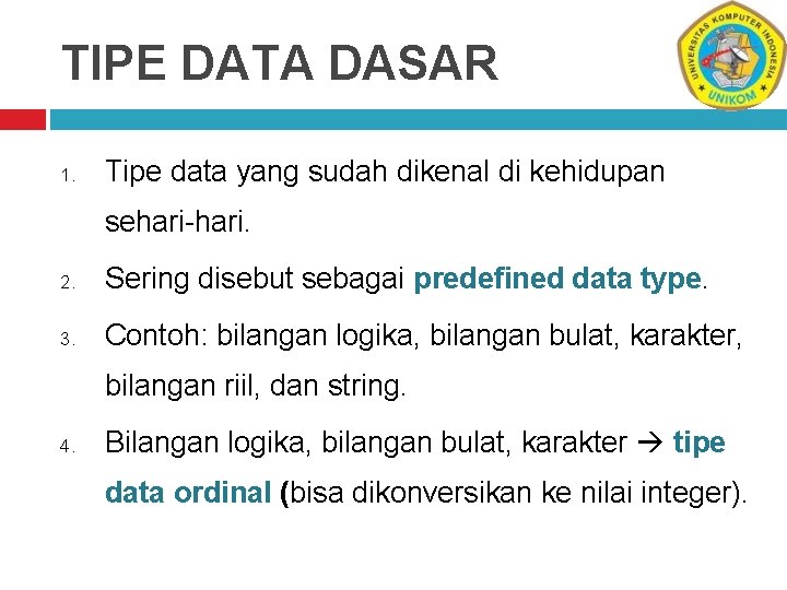 TIPE DATA DASAR 1. Tipe data yang sudah dikenal di kehidupan sehari-hari. 2. Sering