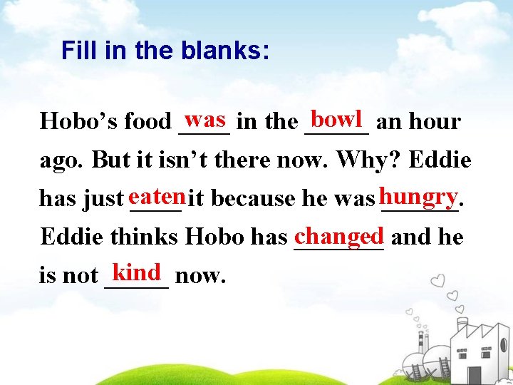 Fill in the blanks: was in the _____ bowl an hour Hobo’s food ____