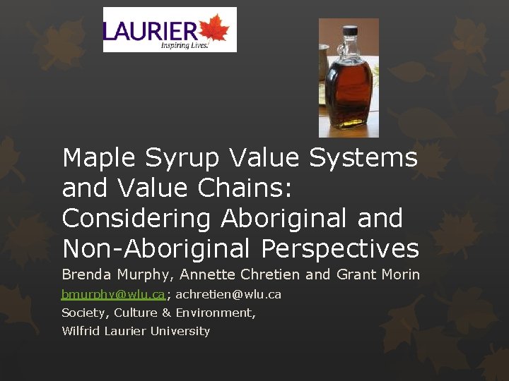 Maple Syrup Value Systems and Value Chains: Considering Aboriginal and Non-Aboriginal Perspectives Brenda Murphy,