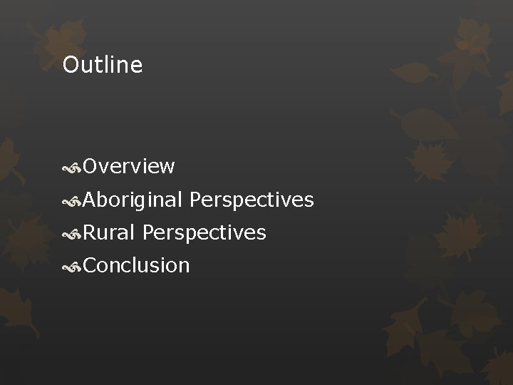 Outline Overview Aboriginal Perspectives Rural Perspectives Conclusion 