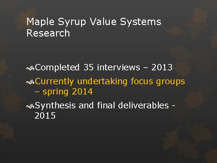 Maple Syrup Value Systems Research Completed 35 interviews – 2013 Currently undertaking focus groups