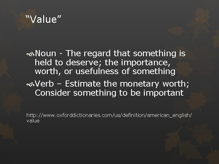 “Value” Noun - The regard that something is held to deserve; the importance, worth,