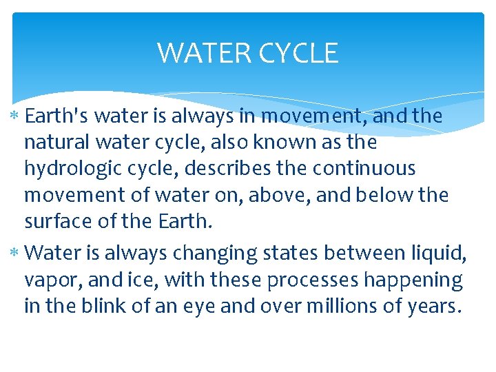 WATER CYCLE Earth's water is always in movement, and the natural water cycle, also