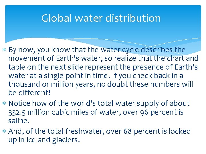 Global water distribution By now, you know that the water cycle describes the movement