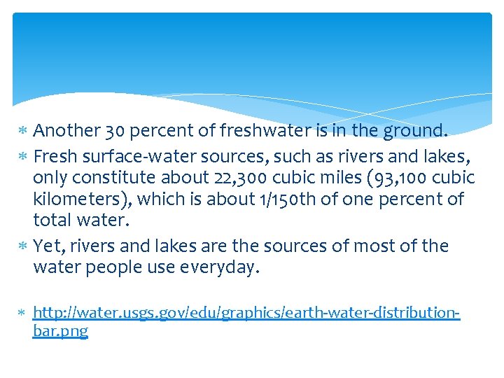  Another 30 percent of freshwater is in the ground. Fresh surface-water sources, such