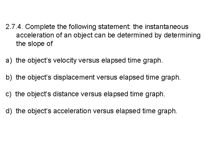 2. 7. 4. Complete the following statement: the instantaneous acceleration of an object can