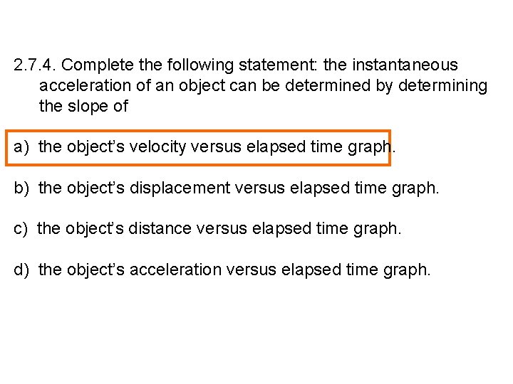 2. 7. 4. Complete the following statement: the instantaneous acceleration of an object can