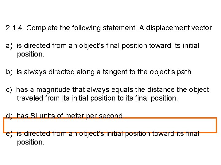 2. 1. 4. Complete the following statement: A displacement vector a) is directed from