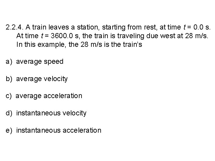 2. 2. 4. A train leaves a station, starting from rest, at time t