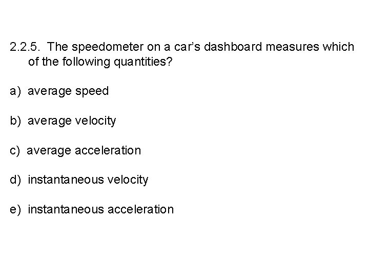 2. 2. 5. The speedometer on a car’s dashboard measures which of the following