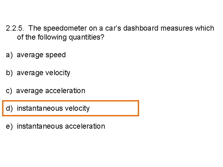 2. 2. 5. The speedometer on a car’s dashboard measures which of the following