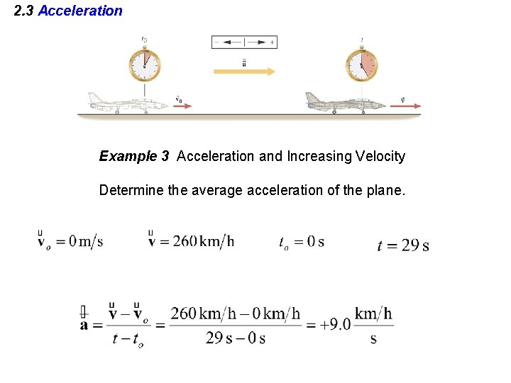 2. 3 Acceleration Example 3 Acceleration and Increasing Velocity Determine the average acceleration of