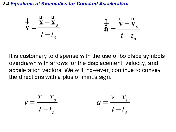 2. 4 Equations of Kinematics for Constant Acceleration It is customary to dispense with