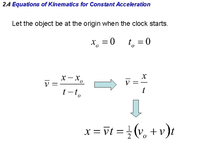 2. 4 Equations of Kinematics for Constant Acceleration Let the object be at the