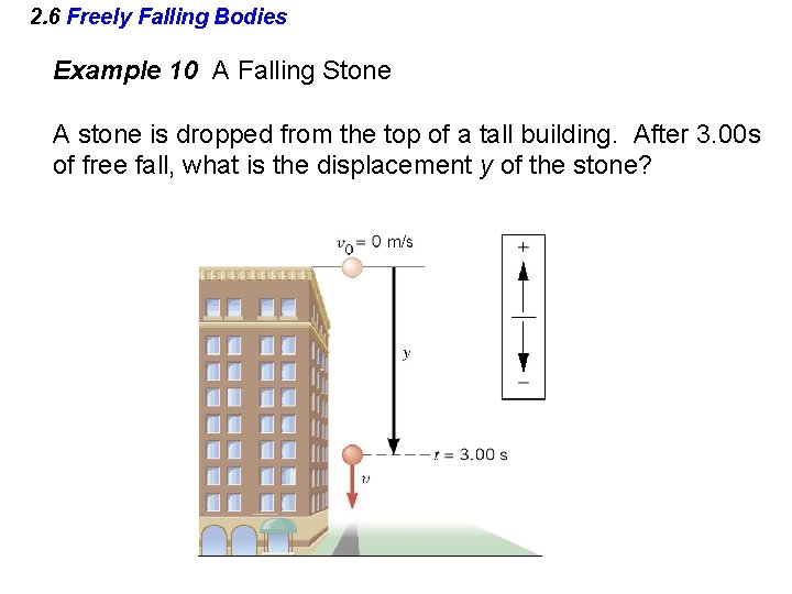 2. 6 Freely Falling Bodies Example 10 A Falling Stone A stone is dropped