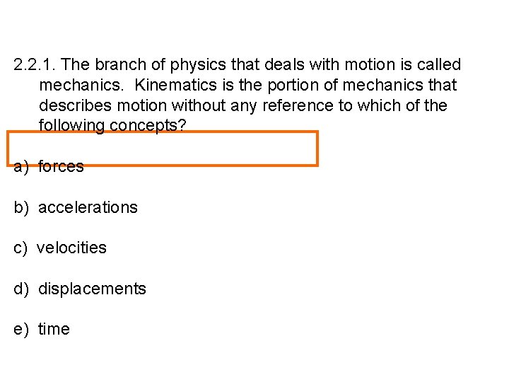 2. 2. 1. The branch of physics that deals with motion is called mechanics.