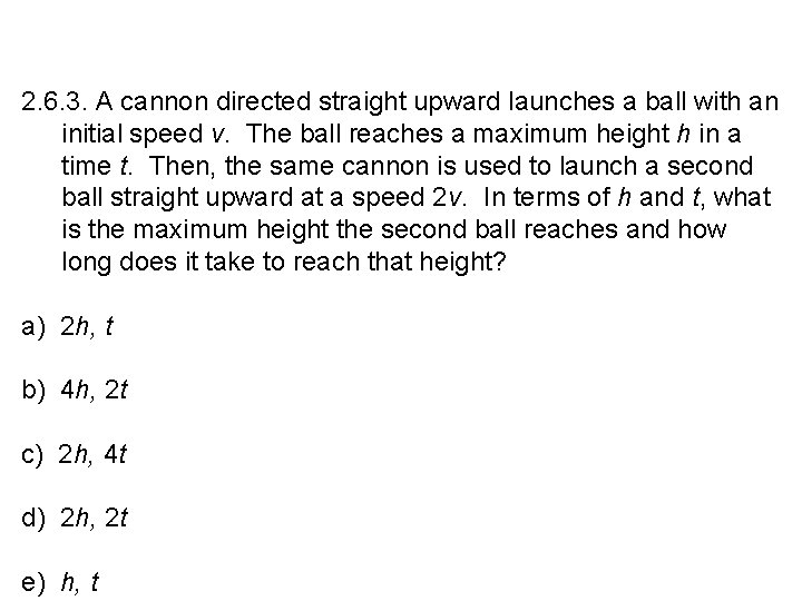 2. 6. 3. A cannon directed straight upward launches a ball with an initial