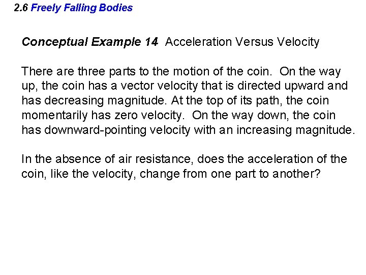 2. 6 Freely Falling Bodies Conceptual Example 14 Acceleration Versus Velocity There are three