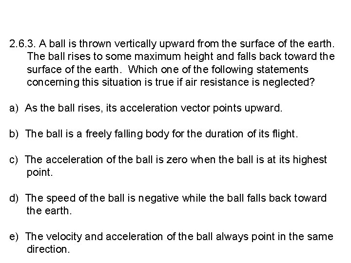 2. 6. 3. A ball is thrown vertically upward from the surface of the