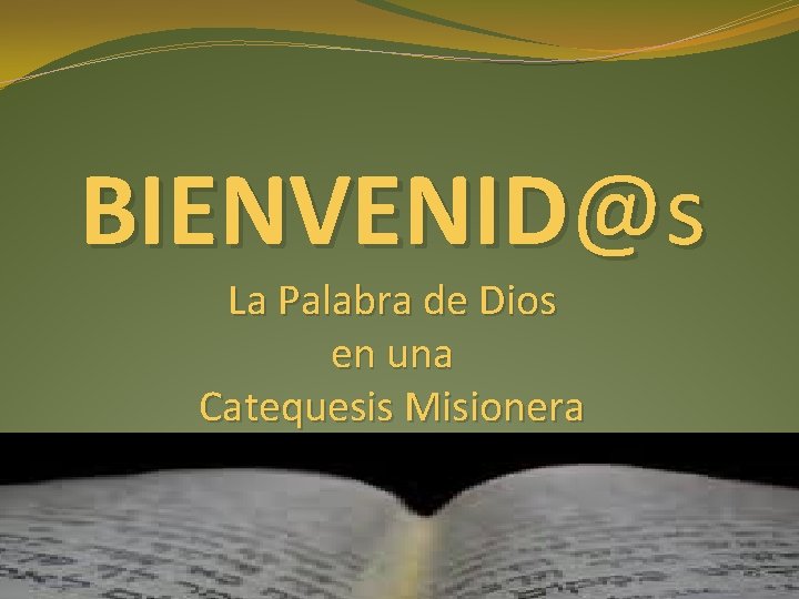 BIENVENID@s La Palabra de Dios en una Catequesis Misionera 